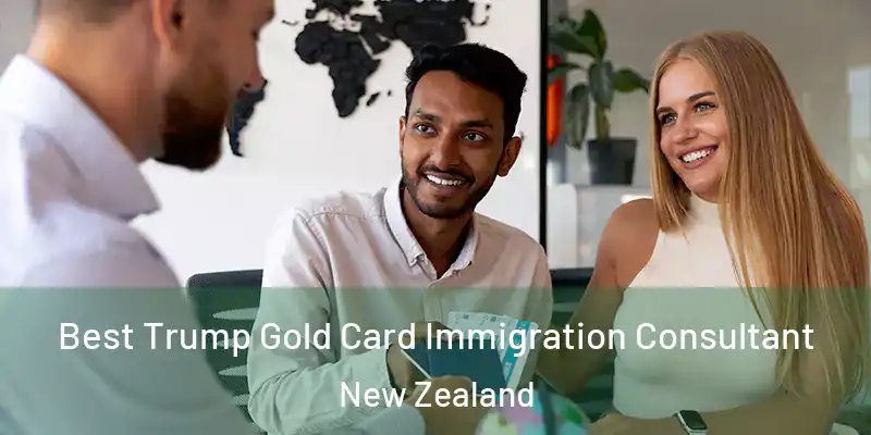  Best Trump Gold Card Immigration Consultant New Zealand