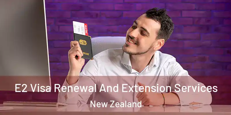  E2 Visa Renewal And Extension Services New Zealand