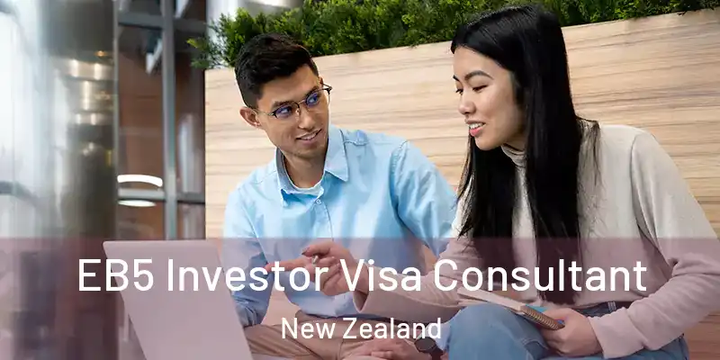  EB5 Investor Visa Consultant New Zealand