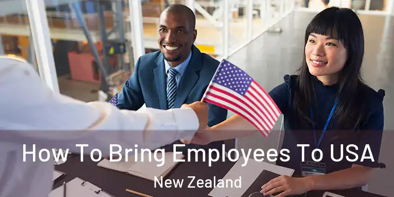  How To Bring Employees To USA New Zealand