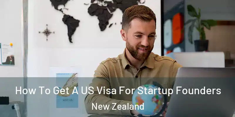  How To Get A US Visa For Startup Founders New Zealand